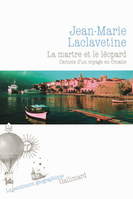 La martre et le léopard : carnet d'un voyage en Croatie de Jean-Marie Laclavetine