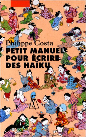 Petit manuel pour écrire des haïkus par Philippe Costa Picquier